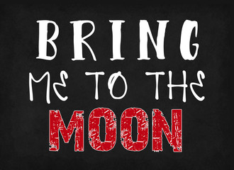 Bring me to the moon, words on blackboard background.