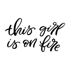 Hand drawn lettering card. The inscription: This girl is on fire. Perfect design for greeting cards, posters, T-shirts, banners, print invitations.