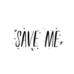 Typography vector calligraphy emotion magical lettering. Handwritten phrase. t-shirt design,postcard. Save me.