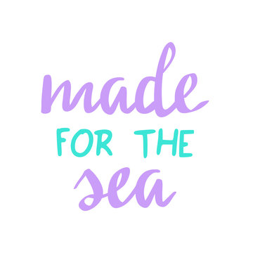 Made for the sea quote, mermaid vector graphic writing. Hand lettering in teal, turquoise and purple, violet color.