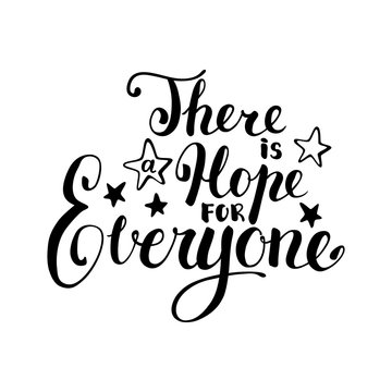 There is hope for everyone vector lettering inscription on white background. Black and white lettering overlay.