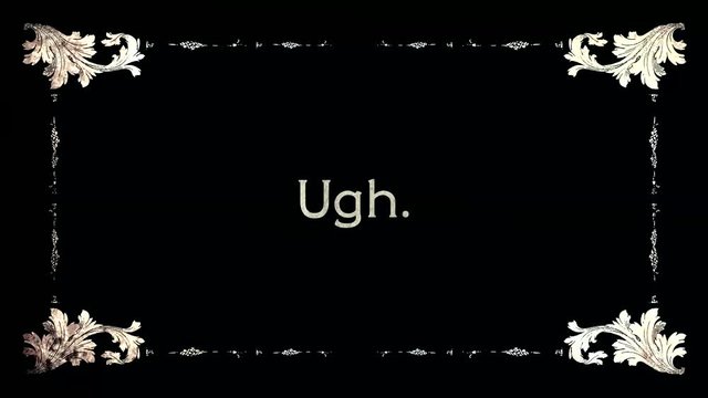 A re-created film frame from the silent movies era, showing an intertitle text: ugh.
