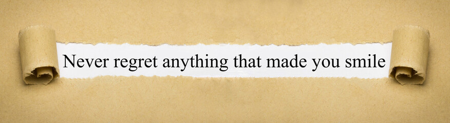 Never regret anything that made you smile