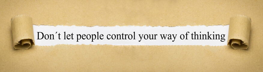 Don´t let people control your way of thinking
