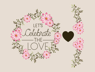 lets celebrate the love card floral crown vector illustration design