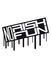 graffiti stempel tropfen balken no risk no fun spruch risiko gefahr vorsicht wagnis zutrauen versuchen probieren spontan spaß abenteuer mutig