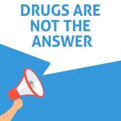 DRUGS ARE NOT THE ANSWER Announcement. Hand Holding Megaphone With Speech Bubble. Flat Illustration