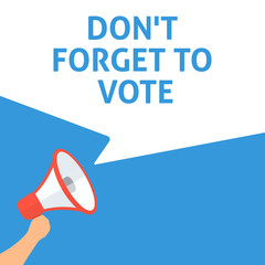 DON'T FORGET TO VOTE Announcement. Hand Holding Megaphone With Speech Bubble. Flat Illustration