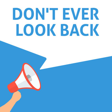 DON'T EVER LOOK BACK Announcement. Hand Holding Megaphone With Speech Bubble. Flat Illustration
