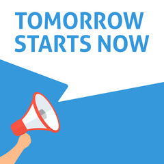 TOMORROW STARTS NOW Announcement. Hand Holding Megaphone With Speech Bubble. Flat Illustration