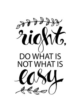 Do what is right, not what is easy. Motivational quote.