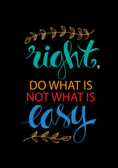 Do what is right, not what is easy. Motivational quote.