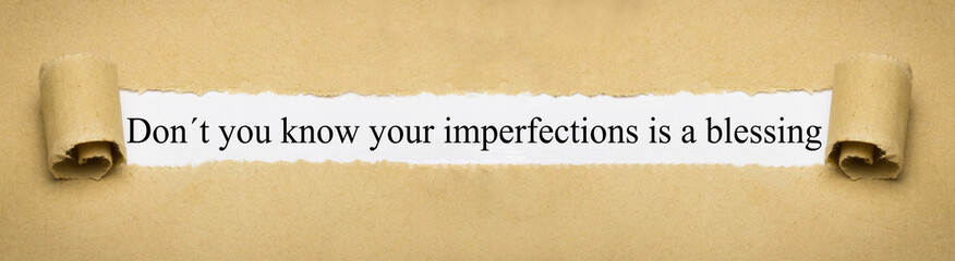 Fototapeta na wymiar Don´t you know your imperfections is a blessing
