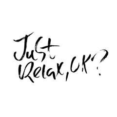 Just relax ok. Hand drawn dry brush lettering. Ink illustration. Modern calligraphy phrase. Vector illustration.