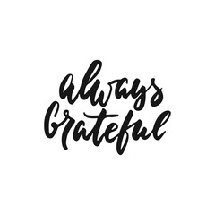 Fototapeta na wymiar Always grateful - hand drawn Autumn seasons Thanksgiving holiday lettering phrase isolated on the white background. Fun brush ink vector illustration for banners, greeting card, poster design.