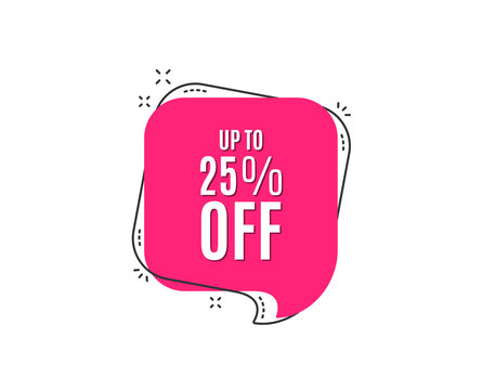 Up to 25% off Sale. Discount offer price sign. Special offer symbol. Save 25 percentages. Speech bubble tag. Trendy graphic design element. Vector