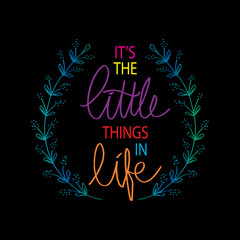 Its the little things in life inscription. Motivational quote. 