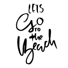 Fototapeta premium lets go to the beach. Modern brush dry brush lettering. Calligraphy banner. Vector illustration.