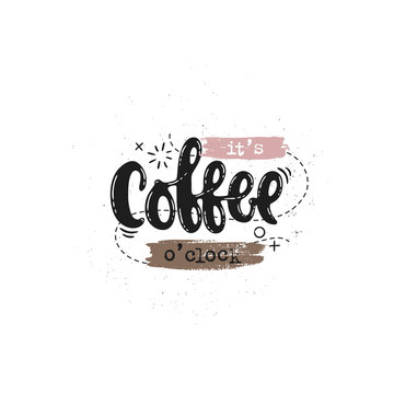 Vector hand drawn illustration. Phrases It's coffee o'clock   lettering. Idea for poster, postcard.