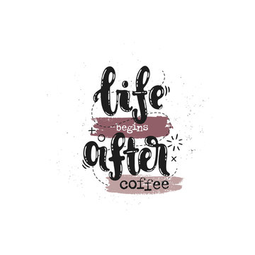 Vector hand drawn illustration. Phrases Life begins after coffee   lettering. Idea for poster, postcard.