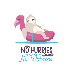 Cute sloth illustration sitting in Flamingo Swimming Ring. Cartoon vector cute sloth with lettering inscription "no hurries.no worries". Summer poster on white background. © Microstocker.Pro