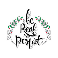 Be real not perfect hand lettering. Inspirational quote 