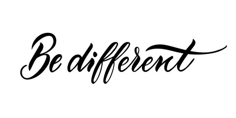 Be different. Isolated vector, calligraphic phrase. Hand calligraphy. Modern design for logo, prints, photo overlays, t-shirts, posters, greeting card, notebook. Motivational inspiring slogan.