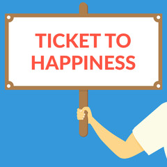 TICKET TO HAPPINESS. Hand holding wooden sign