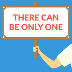 THERE CAN BE ONLY ONE. Hand holding wooden sign