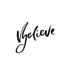 Believe. Hand drawn dry brush lettering. Ink illustration. Modern calligraphy phrase. Vector illustration.