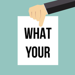 Man showing paper WHAT YOUR text