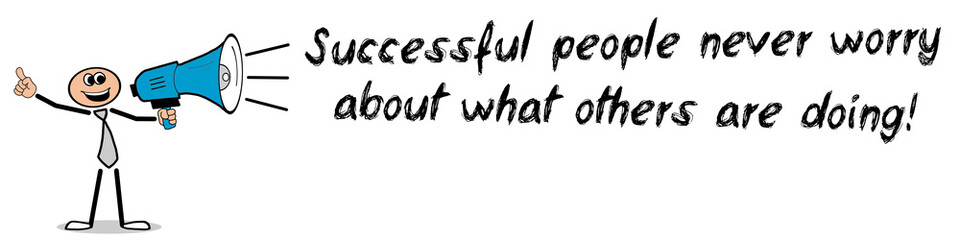 Successful people never worry about what others are doing!