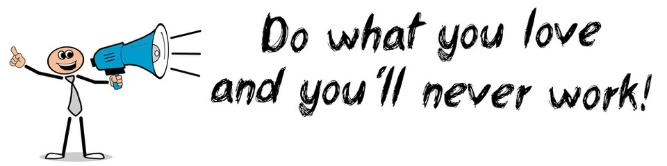 Obraz premium Do what you love and you´ll never work!
