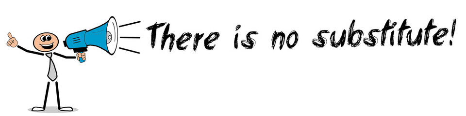 Obraz premium There is no substitute!