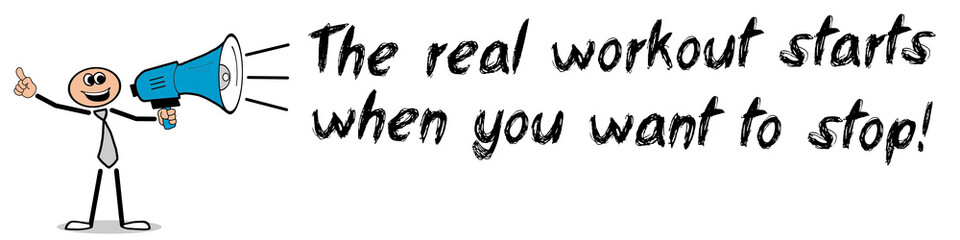 The real workout starts when you want to stop!