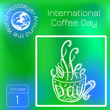 International Coffee Day. Lettering handmade with the name of the event inscribed in the cup. Calendar. Holidays Around the World. Event of each day. Green blur background - name, date illustration