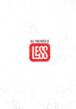 All You Need Is Less. Inspiring Creative Motivation Zen Quote Poster Template. Vector Typography Banner Design