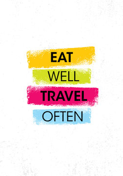 Eat Well. Travel Often. Inspiring Creative Motivation Quote Poster Template. Vector Typography Banner Design Concept On Grunge Texture Rough Background