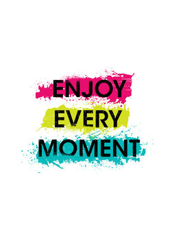 Enjoy Every Moment Motivation Quote. Creative Vector Typography Poster Concept With Brush Stroke