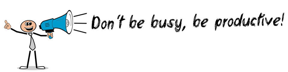 Don´t be busy, be productive!