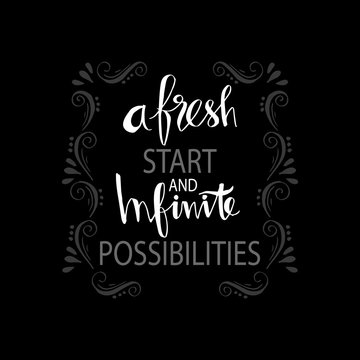 A fresh start and infinite possibilities hand lettering. Motivational quote.