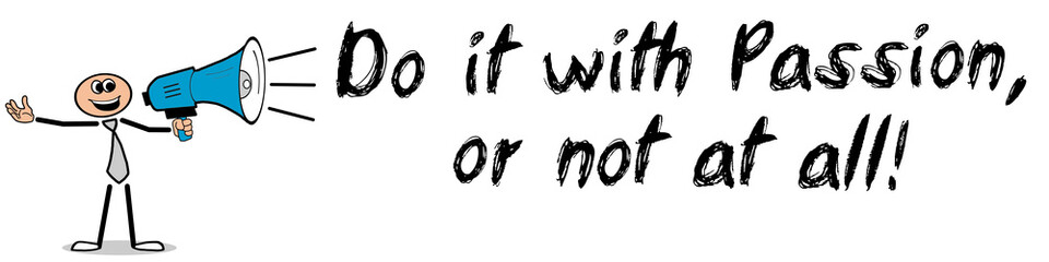 Do it with Passion or not at all!