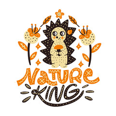Nature king. Cute autumn vector illustration with lettering phrase. Nursery print.