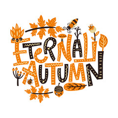 Eternal autumn. Vector autumn lettering print. Nursery poster.