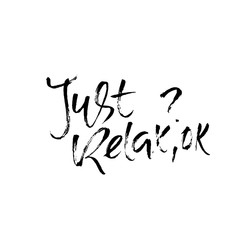 Just relax ok. Hand drawn dry brush lettering. Ink illustration. Modern calligraphy phrase. Vector illustration.
