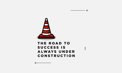 The Road To Success Is Always Under Construction Motivational Poster Design with Traffic Cone Vector Illustration 