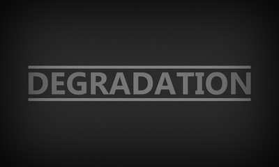 Degradation