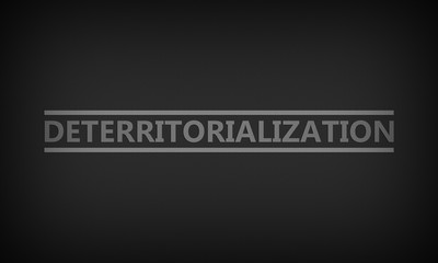 Deterritorialization