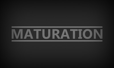 Maturation