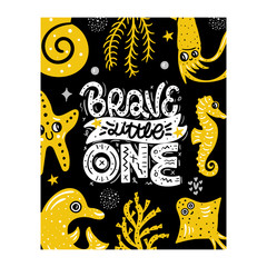 Brave little one. Underwater world. Cute vector illustration with lettering. Nursery print